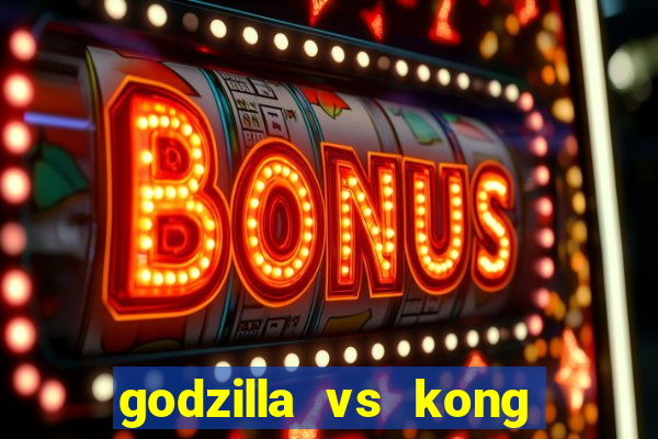 godzilla vs kong filme completo dublado